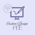 Custom Design Fee