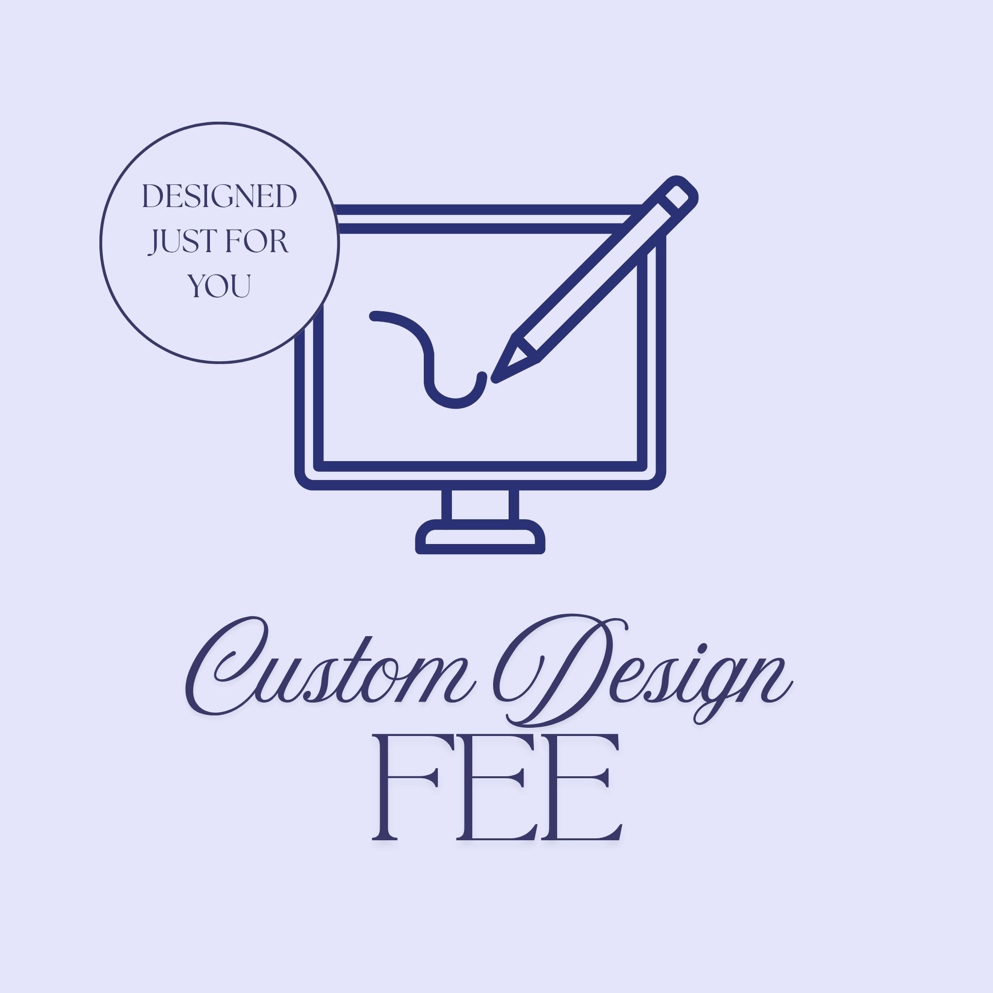 Custom Design Fee